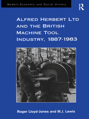 cover image of Alfred Herbert Ltd and the British Machine Tool Industry, 1887-1983